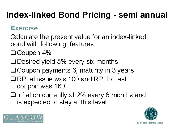 Index-linked Bond Pricing - semi annual Exercise Calculate the present value for an index-linked