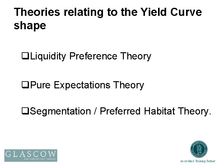 Theories relating to the Yield Curve shape q. Liquidity Preference Theory q. Pure Expectations