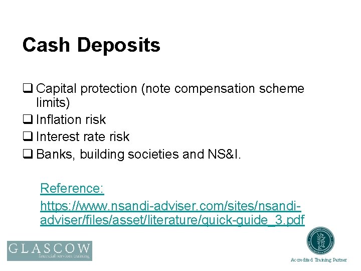 Cash Deposits q Capital protection (note compensation scheme limits) q Inflation risk q Interest