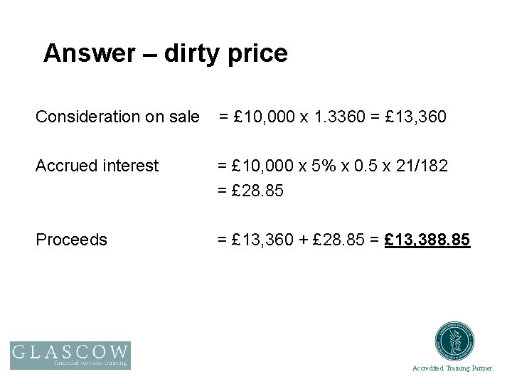 Answer – dirty price Consideration on sale = £ 10, 000 x 1. 3360