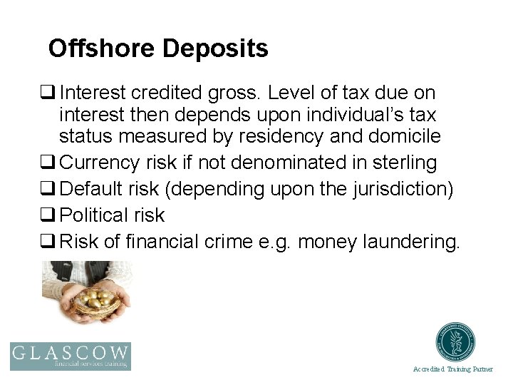 Offshore Deposits q Interest credited gross. Level of tax due on interest then depends