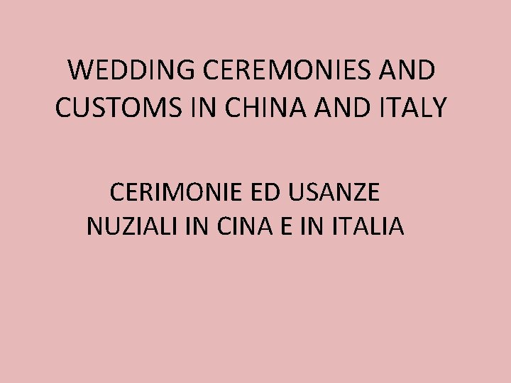 WEDDING CEREMONIES AND CUSTOMS IN CHINA AND ITALY CERIMONIE ED USANZE NUZIALI IN CINA