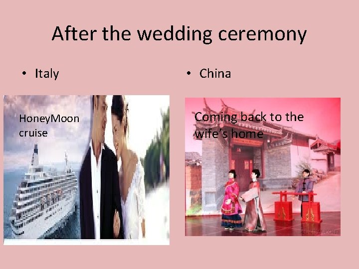 After the wedding ceremony • Italy Honey. Moon cruise • China Coming back to