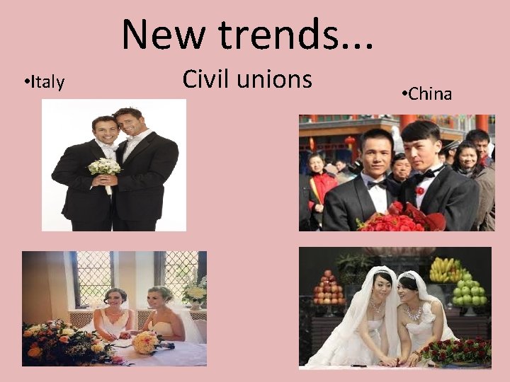 New trends. . . • Italy Civil unions • China 