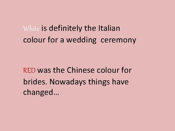 White is definitely the Italian colour for a wedding ceremony RED was the Chinese