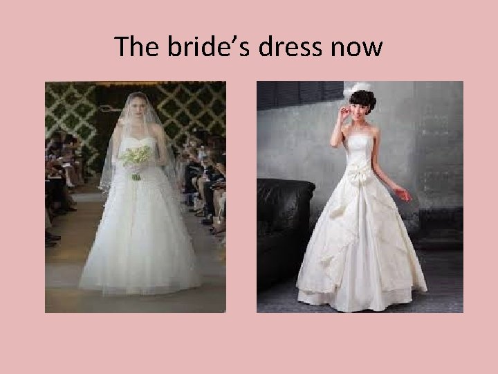 The bride’s dress now 