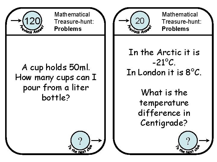 120 Mathematical Treasure-hunt: Problems A cup holds 50 ml. How many cups can I