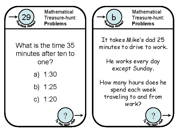 29 Mathematical Treasure-hunt: Problems What is the time 35 minutes after ten to one?