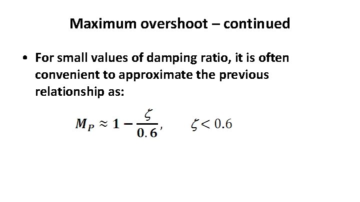 Maximum overshoot – continued • For small values of damping ratio, it is often