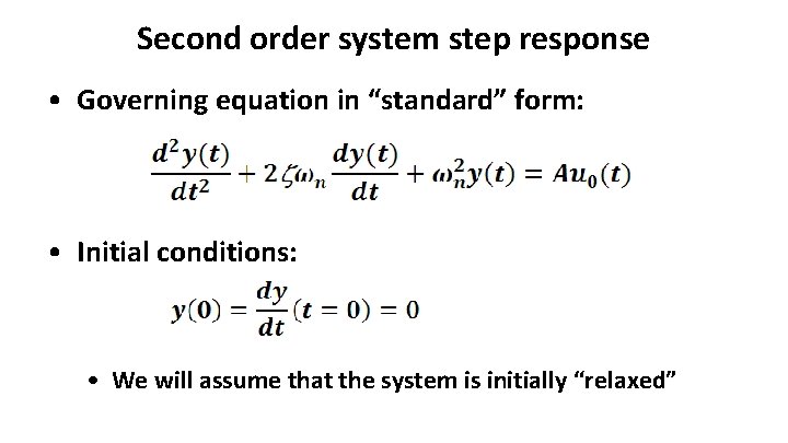 Second order system step response • Governing equation in “standard” form: • Initial conditions: