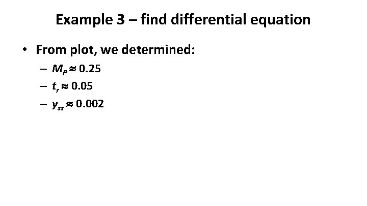Example 3 – find differential equation • From plot, we determined: – MP 0.