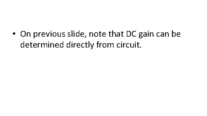  • On previous slide, note that DC gain can be determined directly from