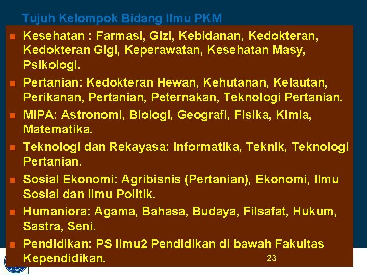 n n n n Tujuh Kelompok Bidang Ilmu PKM Kesehatan : Farmasi, Gizi, Kebidanan,