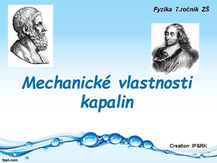 Fyzika 7. ročník ZŠ Mechanické vlastnosti kapalin Creation IP&RK 