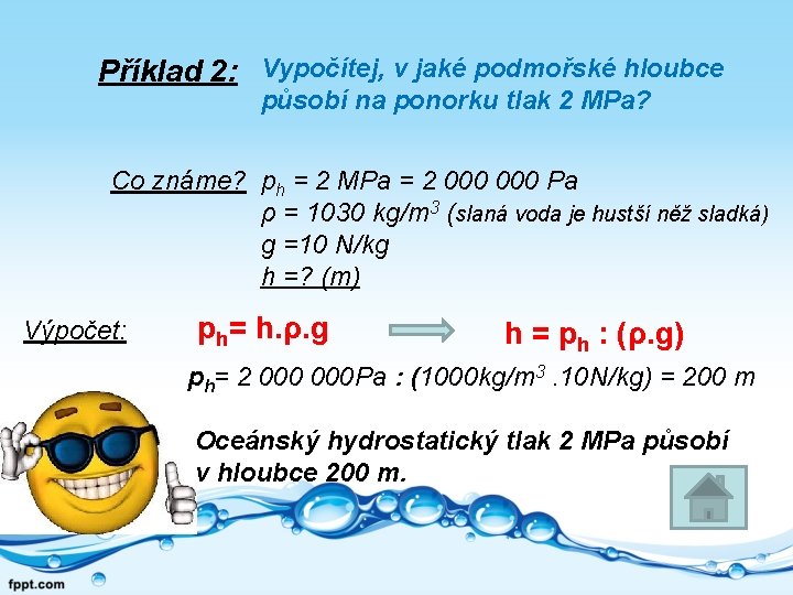 Příklad 2: Vypočítej, v jaké podmořské hloubce působí na ponorku tlak 2 MPa? Co