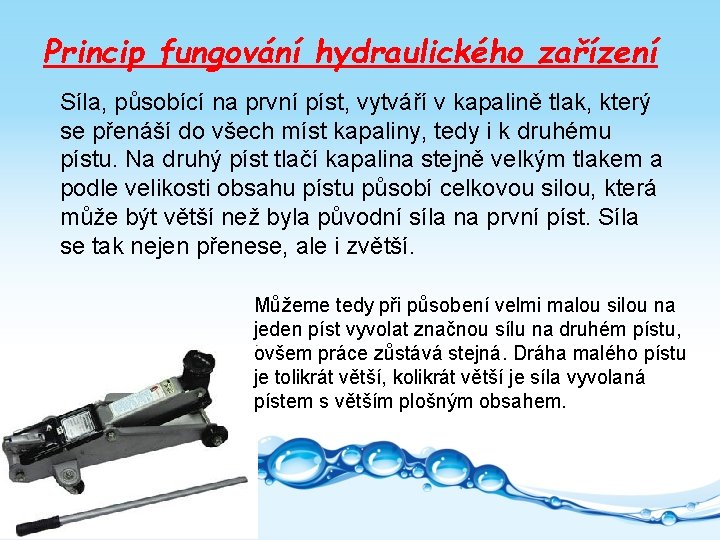 Princip fungování hydraulického zařízení Síla, působící na první píst, vytváří v kapalině tlak, který