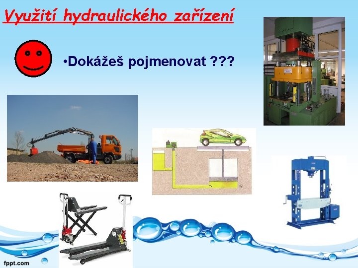 Využití hydraulického zařízení • Dokážeš pojmenovat ? ? ? 
