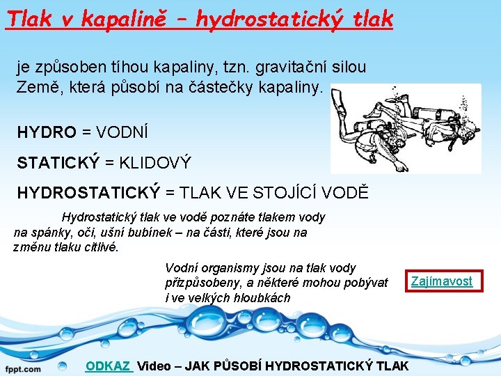 Tlak v kapalině – hydrostatický tlak je způsoben tíhou kapaliny, tzn. gravitační silou Země,