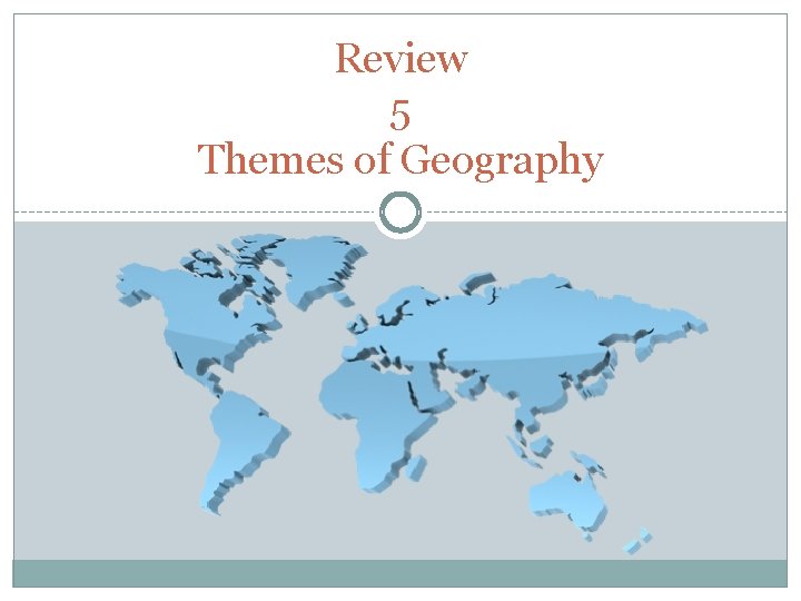Review 5 Themes of Geography 