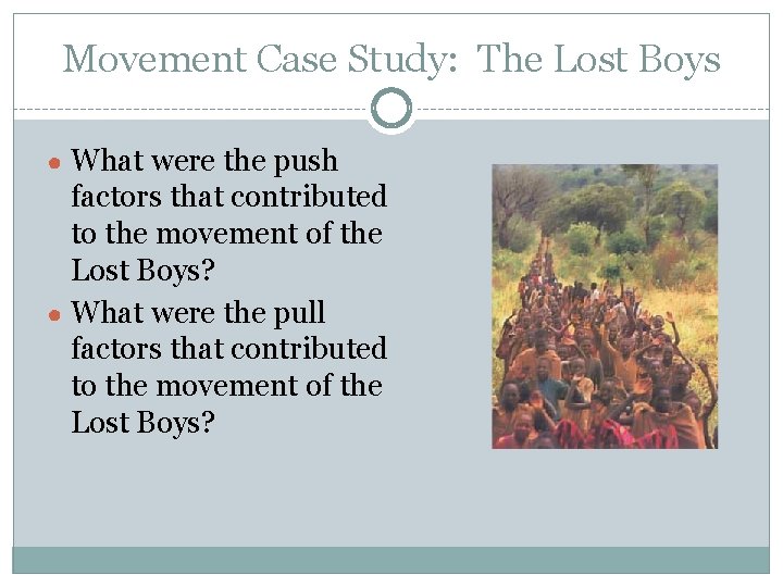 Movement Case Study: The Lost Boys ● What were the push factors that contributed