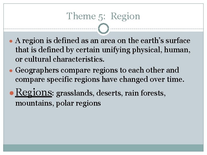 Theme 5: Region ● A region is defined as an area on the earth’s