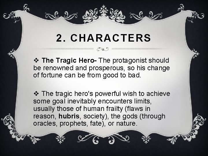 2. CHARACTERS v The Tragic Hero- The protagonist should be renowned and prosperous, so