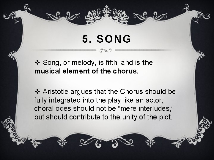 5. SONG v Song, or melody, is fifth, and is the musical element of