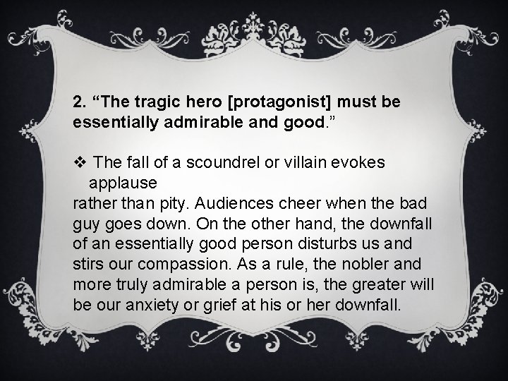 2. “The tragic hero [protagonist] must be essentially admirable and good. ” v The