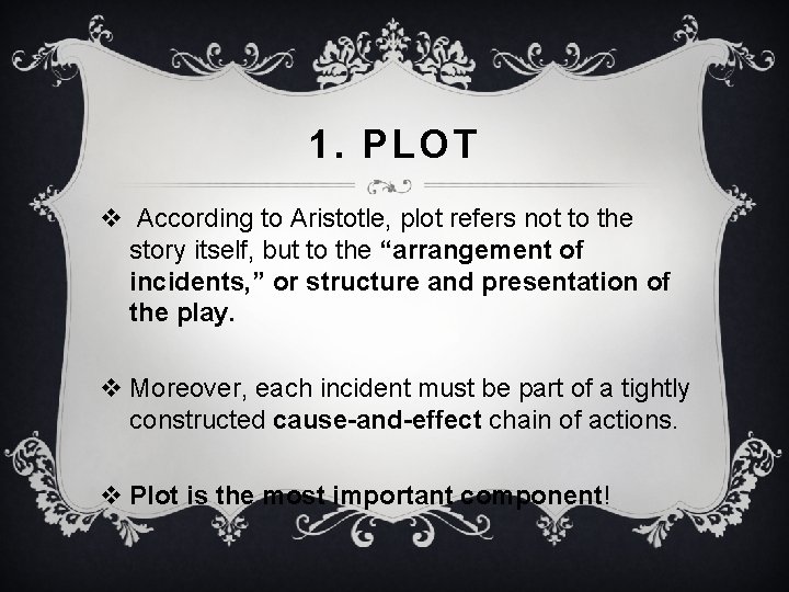 1. PLOT v According to Aristotle, plot refers not to the story itself, but