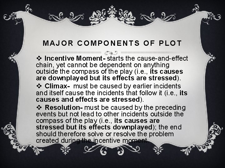 MAJOR COMPONENTS OF PLOT v Incentive Moment- starts the cause-and-effect chain, yet cannot be