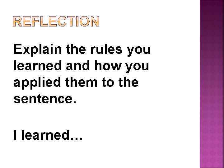 Explain the rules you learned and how you applied them to the sentence. I