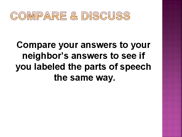 Compare your answers to your neighbor’s answers to see if you labeled the parts