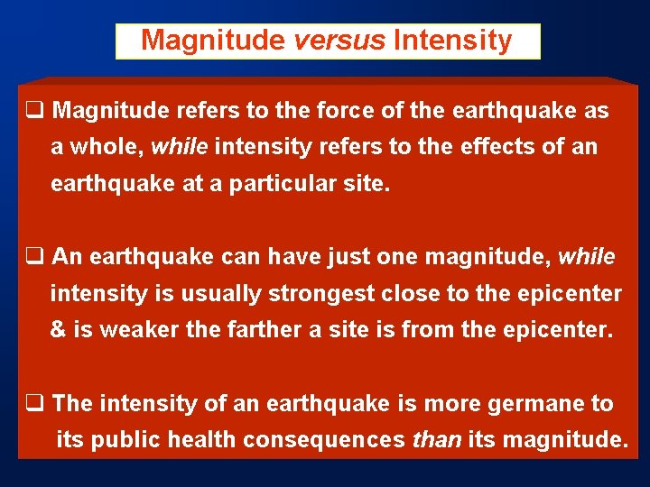 Magnitude versus Intensity q Magnitude refers to the force of the earthquake as a