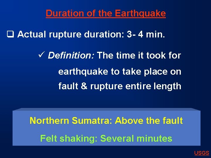 Duration of the Earthquake q Actual rupture duration: 3 - 4 min. ü Definition: