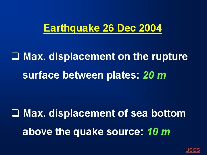 Earthquake 26 Dec 2004 q Max. displacement on the rupture surface between plates: 20