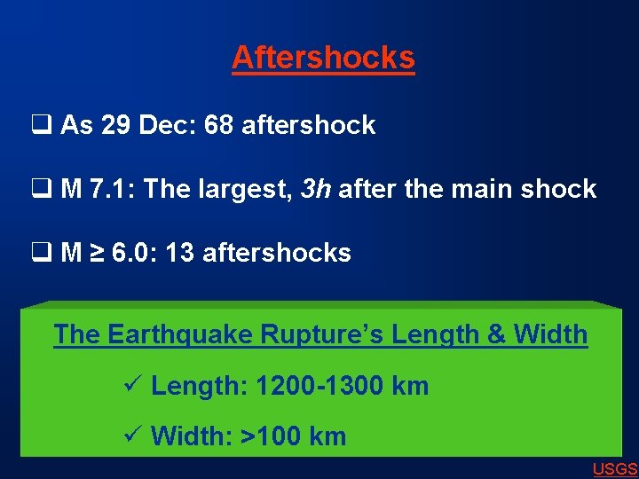 Aftershocks q As 29 Dec: 68 aftershock q M 7. 1: The largest, 3