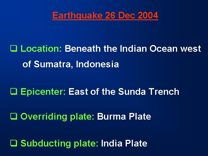Earthquake 26 Dec 2004 q Location: Beneath the Indian Ocean west of Sumatra, Indonesia