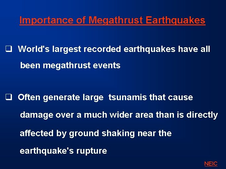 Importance of Megathrust Earthquakes q World's largest recorded earthquakes have all been megathrust events