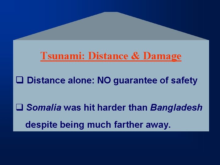 Tsunami: Distance & Damage q Distance alone: NO guarantee of safety q Somalia was