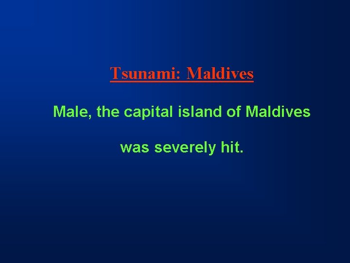Tsunami: Maldives Male, the capital island of Maldives was severely hit. 