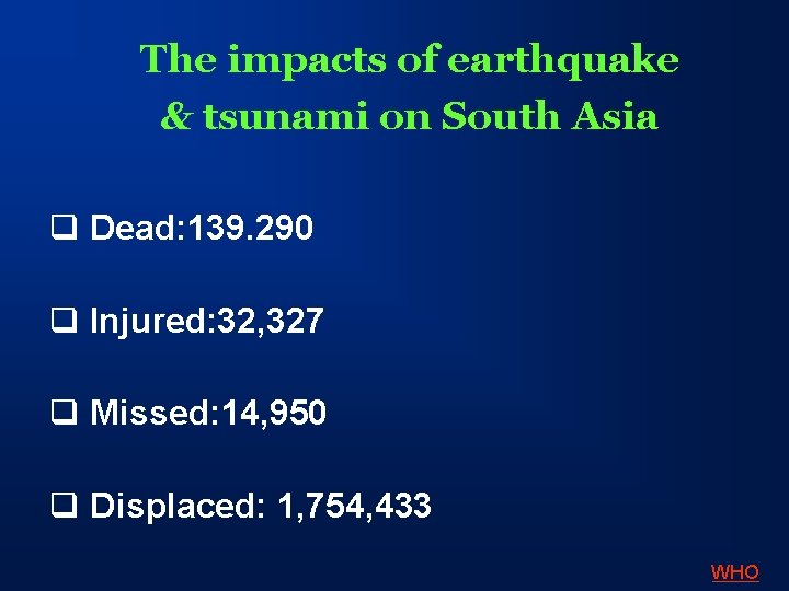The impacts of earthquake & tsunami on South Asia q Dead: 139. 290 q