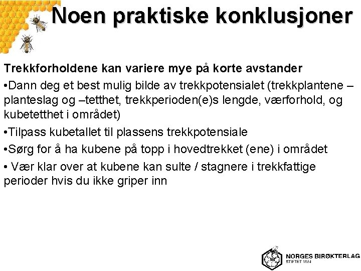 Noen praktiske konklusjoner Trekkforholdene kan variere mye på korte avstander • Dann deg et