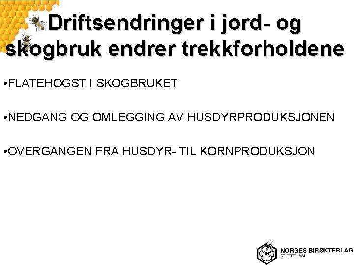 Driftsendringer i jord- og skogbruk endrer trekkforholdene • FLATEHOGST I SKOGBRUKET • NEDGANG OG