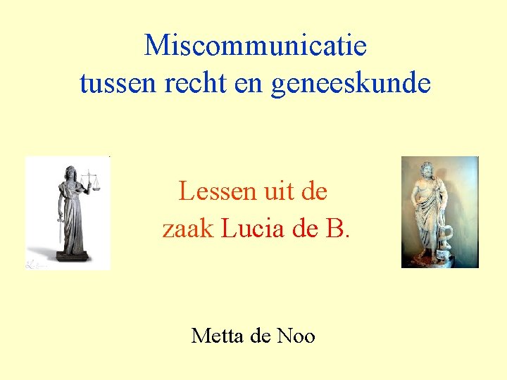 Miscommunicatie tussen recht en geneeskunde Lessen uit de zaak Lucia de B. Metta de