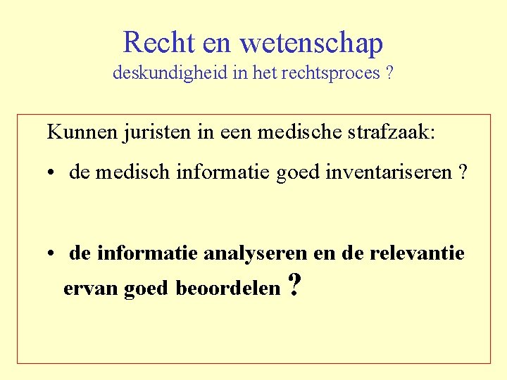 Recht en wetenschap deskundigheid in het rechtsproces ? Kunnen juristen in een medische strafzaak: