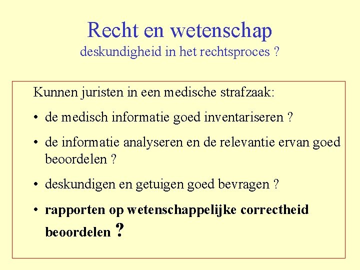 Recht en wetenschap deskundigheid in het rechtsproces ? Kunnen juristen in een medische strafzaak: