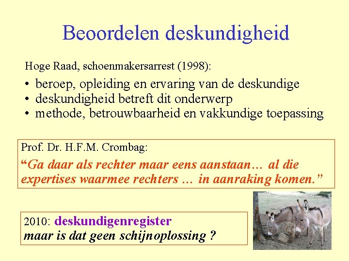 Beoordelen deskundigheid Hoge Raad, schoenmakersarrest (1998): • beroep, opleiding en ervaring van de deskundige