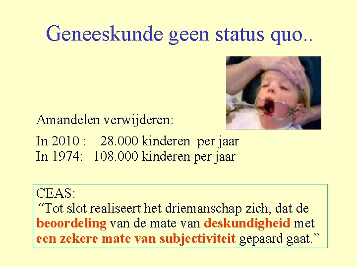 Geneeskunde geen status quo. . Amandelen verwijderen: In 2010 : 28. 000 kinderen per