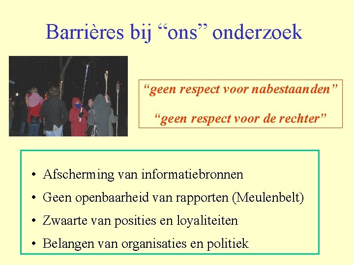 Barrières bij “ons” onderzoek “geen respect voor nabestaanden” “geen respect voor de rechter” •