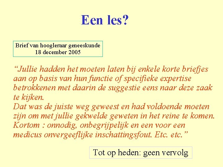 Een les? Brief van hoogleraar geneeskunde 18 december 2005 “Jullie hadden het moeten laten